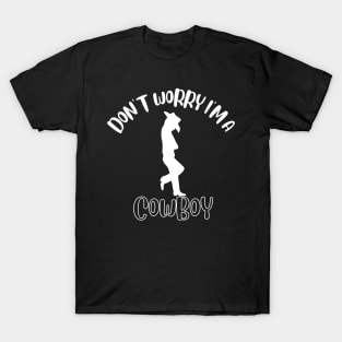 Don't Worry I'm A Cowboy T-Shirt